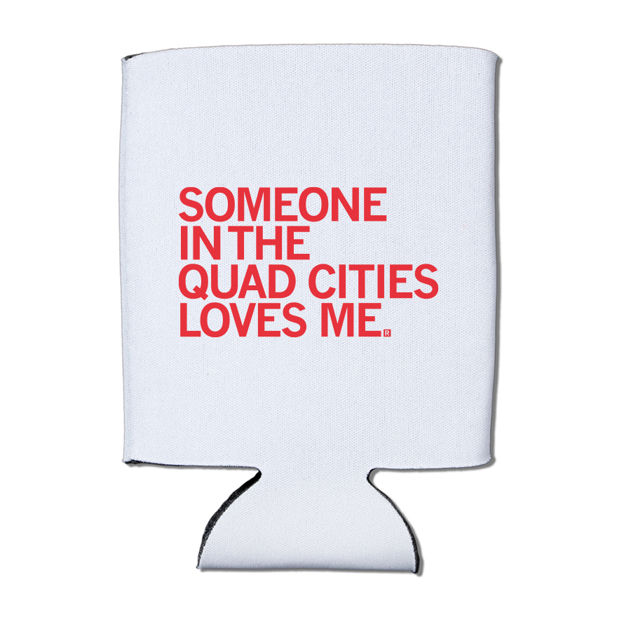 Someone Loves Me Quad Cities Can Cooler