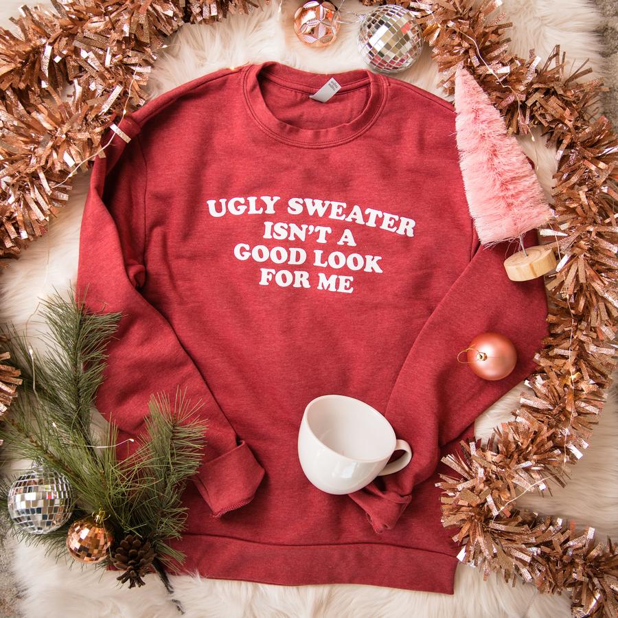 "Ugly Sweater Isn't A Good Look For Me" Sweatshirt
